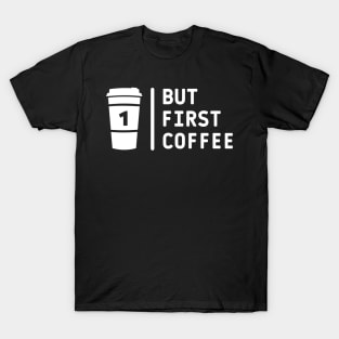 But first coffee white text T-Shirt